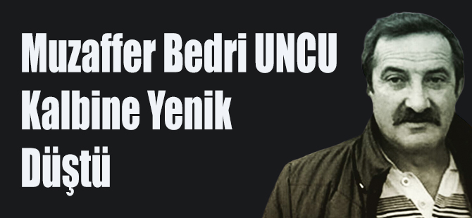 Muzaffer Bedri UNCU Vefat Eti