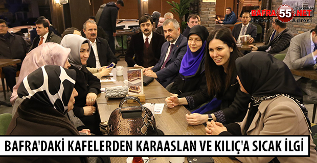 BAFRA'DAKİ KAFELERDEN KARAASLAN VE KILIÇ'A SICAK İLGİ