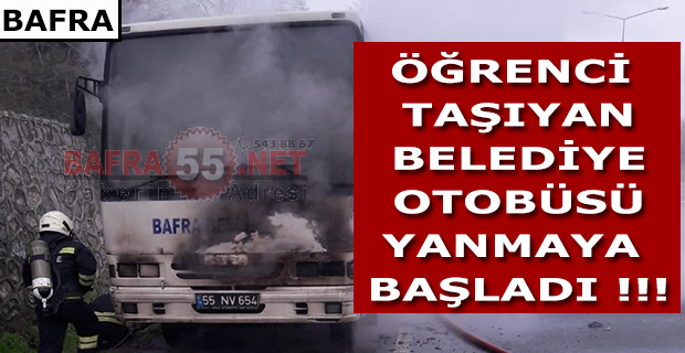 ÖĞRENCİ TAŞIYAN BELEDİYE OTOBÜSÜ YANMAYA BAŞLADI !!!