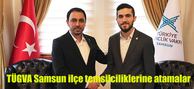 TÜGVA Samsun ilçe temsilciliklerine atamalar