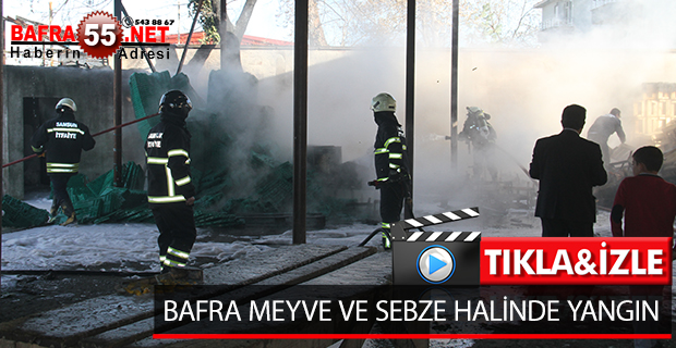 BAFRA MEYVE VE SEBZE HALİNDE YANGIN