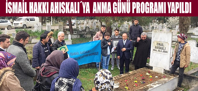 İSMAİL HAKKI AHISKALI´YA  ANMA GÜNÜ PROGRAMI YAPILDI