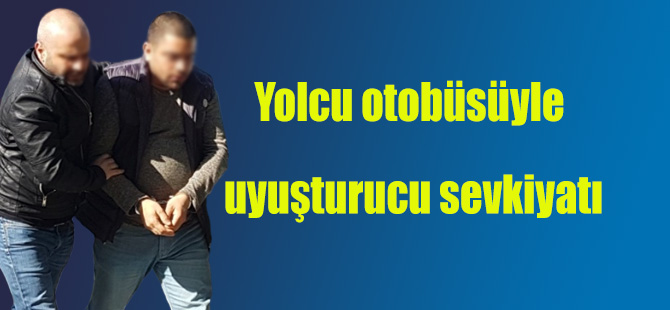 Yolcu otobüsüyle uyuşturucu sevkiyatı