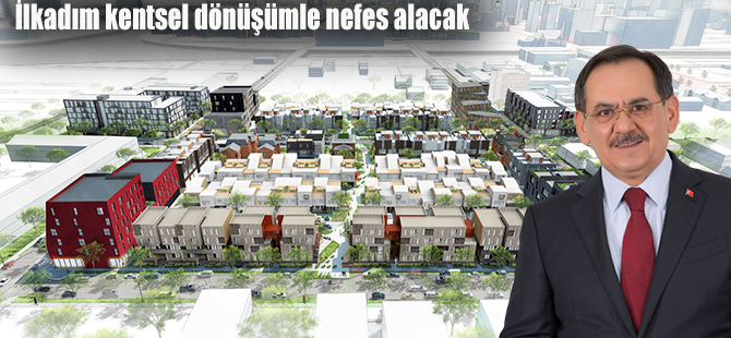 İlkadım kentsel dönüşümle nefes alacak