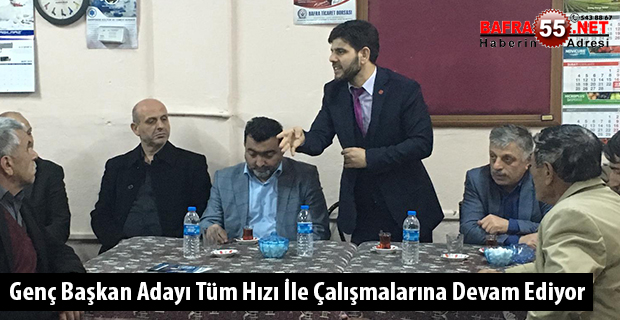 Genç Başkan Adayı Tüm Hızı İle Çalışmalarına Devam Ediyor