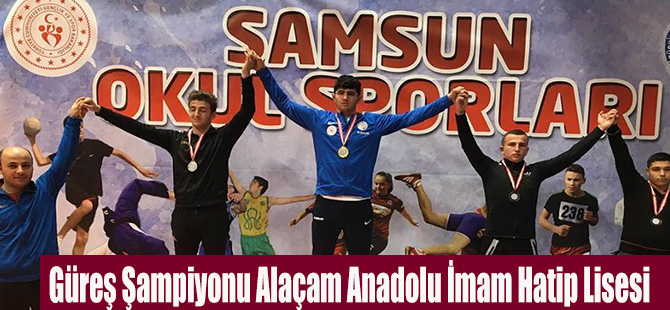 Güreş Şampiyonu Alaçam Anadolu İmam Hatip Lisesi