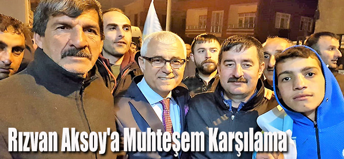 Rızvan Aksoy'a Muhteşem Karşılama