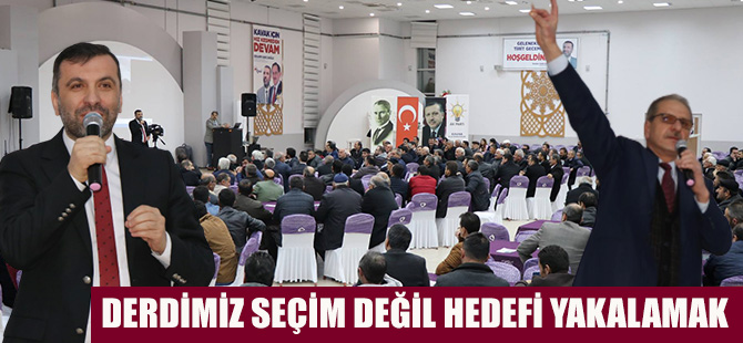 DERDİMİZ SEÇİM DEĞİL HEDEFİ YAKALAMAK