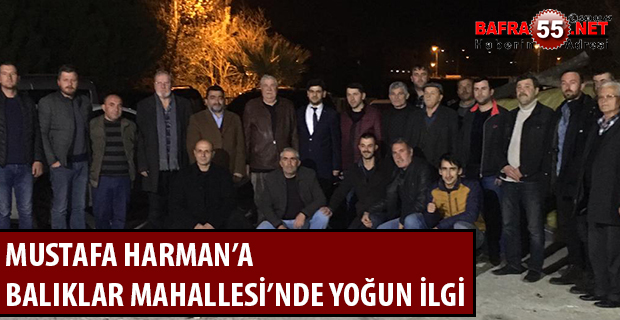 MUSTAFA HARMAN’A BALIKLAR MAHALLESİ’NDE YOĞUN İLGİ