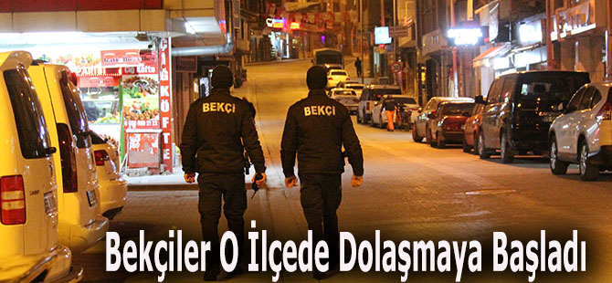 Bekçiler O İlçede Dolaşmaya Başladı