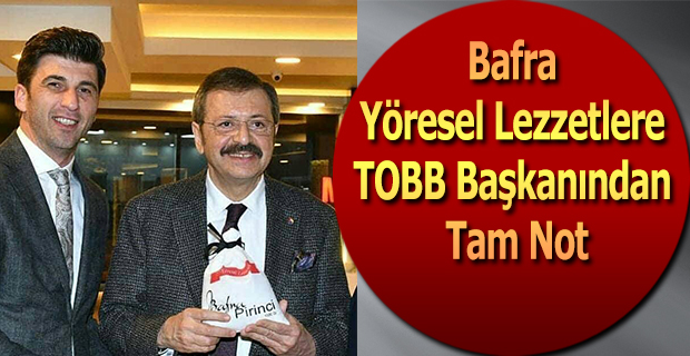 Bafra Yöresel Lezzetlere TOBB Başkanından Tam Not