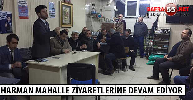 HARMAN MAHALLE ZİYARETLERİNE DEVAM EDİYOR