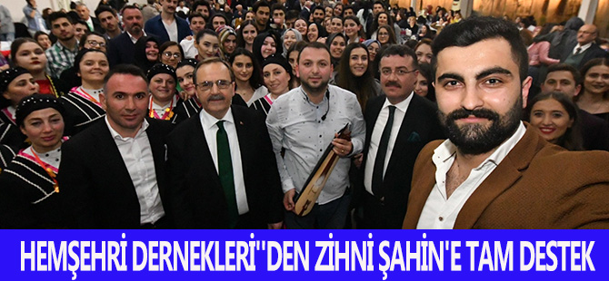 HEMŞEHRİ DERNEKLERİ''DEN ZİHNİ ŞAHİN'E TAM DESTEK