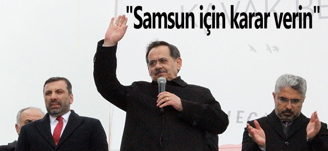 "Samsun için karar verin"