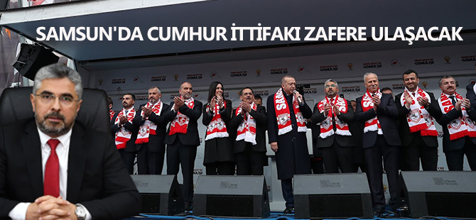 SAMSUN'DA CUMHUR İTTİFAKI ZAFERE ULAŞACAK