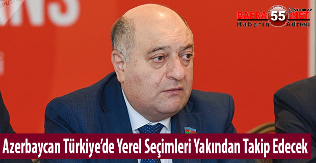 Azerbaycan Türkiye’de Yerel Seçimleri Yakından Takip Edecek