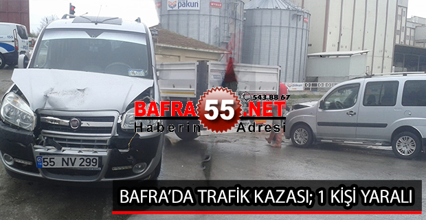 BAFRA’DA TRAFİK KAZASI; 1 KİŞİ YARALI