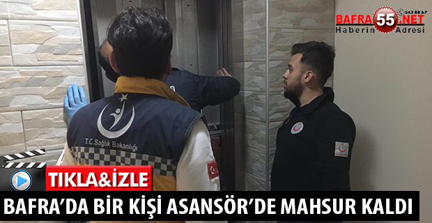 BAFRA’DA BİR KİŞİ ASANSÖR’DE MAHSUR KALDI