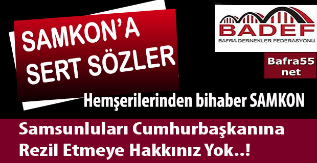 BADEF; "Samsunluları Rezil Etmeye Kimsenin Hakkı Yoktur"