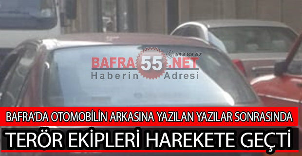 BAFRA’DA YAZILAN YAZILAR TERÖR EKİPLERİNİ HAREKETE GEÇİRDİ !!!