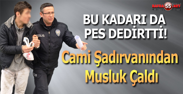 Cami şadırvanından musluk çaldığı iddiasıyla tutuklandı