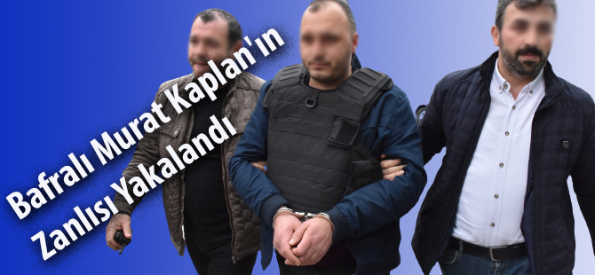 Bafralı Murat Kaplan'ın Zanlısı Yakalandı