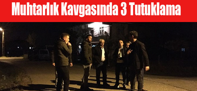 Muhtarlık Kavgasında 3 Tutuklama