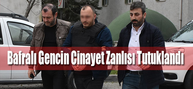 Bafralı Gencin Cinayet Zanlısı Tutuklandı