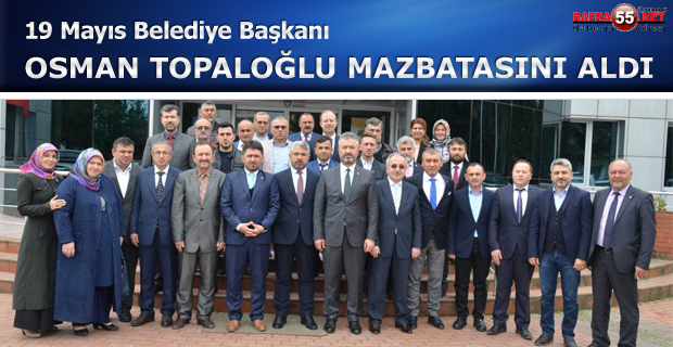 19 Mayıs Belediye Başkanı Topaloğlu mazbatasını aldı