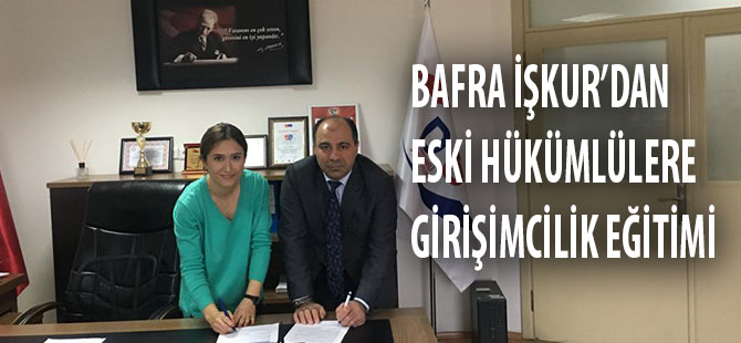 BAFRA İŞKUR’DAN ESKİ HÜKÜMLÜLERE GİRİŞİMCİLİK EĞİTİMİ