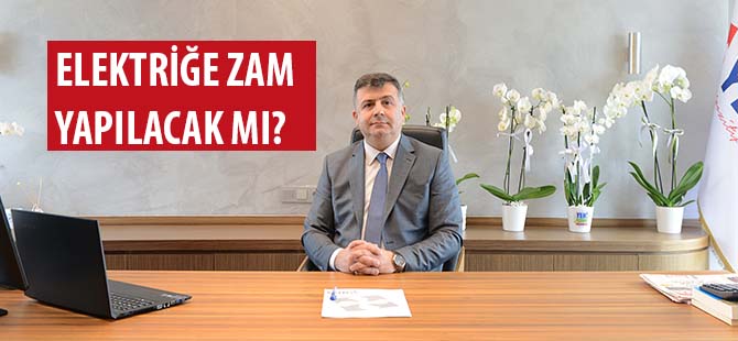 ELEKTRİĞE ZAM YAPILACAK MI?