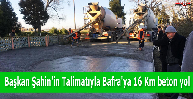 Başkan Zihni Şahin'in Talimatıyla Bafra'ya 16 Kilometre Beton Yol Başladı