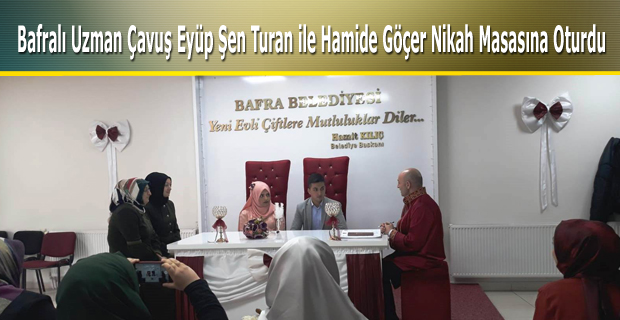 Bafralı Uzman Çavuş Eyüp Şen ile Hamide Göçer Nikah Masasına Oturdu