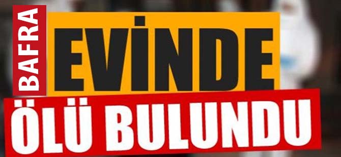 Bafra'da Evinde Ölü Bulundu