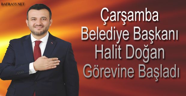 Çarşamba Belediye Başkanı Doğan, Görevine Başladı