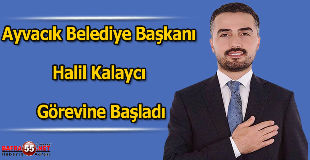 Ayvacık Belediye Başkanı Kalaycı, Görevine Başladı