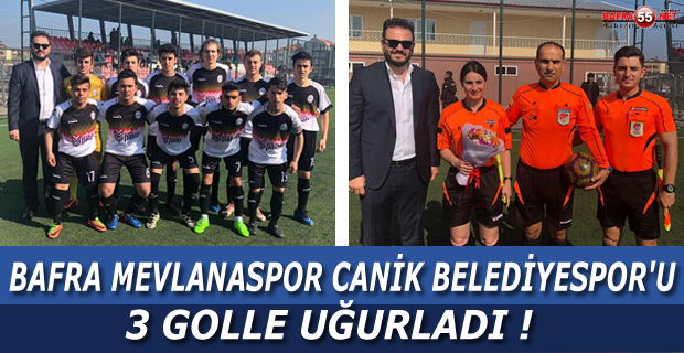 BAFRA MEVLANASPOR CANİK BELEDİYESPOR' U 3 GOLLE UĞURLADI !