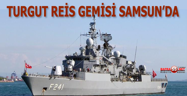 TURGUT REİS GEMİSİ SAMSUN'DA