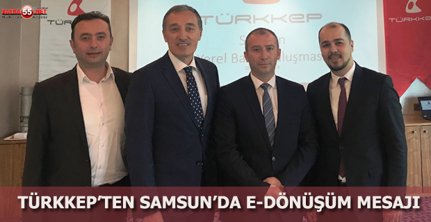 TÜRKKEP’TEN SAMSUN’DA E-DÖNÜŞÜM MESAJI