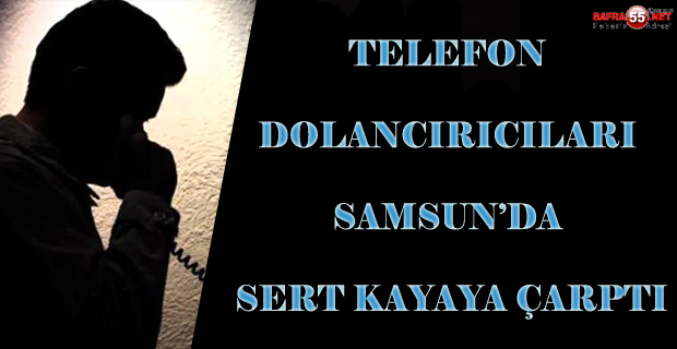 Telefonda dolandırıcılık şüphelileri Samsun'da yakalandı