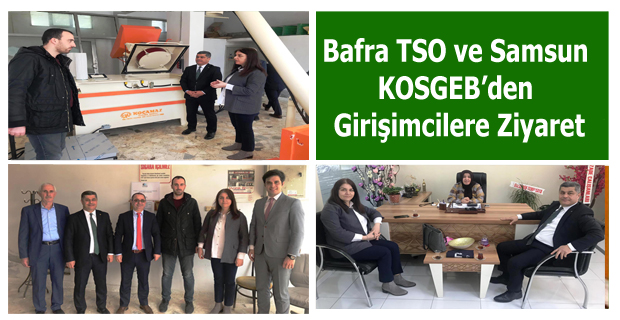 Bafra TSO ve Samsun KOSGEB’den Girişimcilere Ziyaret