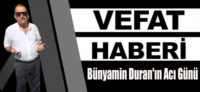 Bünyamin Duran'ın Acı Günü