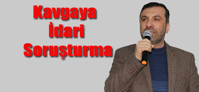 Kavgaya İdari Soruşturma