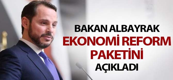 BAKAN ALBAYRAK REFORM PAKETİ AÇIKLADI