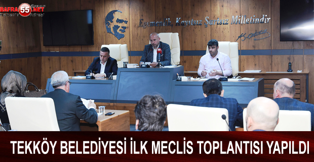 TEKKÖY BELEDİYESİ İLK MECLİS TOPLANTISI YAPILDI