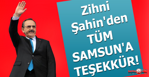 ZİHNİ ŞAHİN'DEN TÜM SAMSUN'A TEŞEKKÜR!