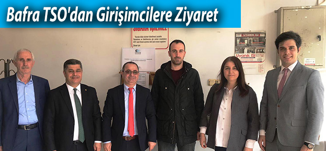 Bafra TSO'dan Girişimcilere Ziyaret