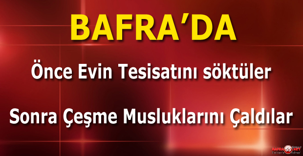 Bafra'da Hırsızlar İşine Yarayacak Her Şeyi Çaldı