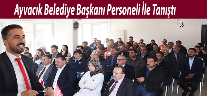 Ayvacık Belediye Başkanı Personeli İle Tanıştı