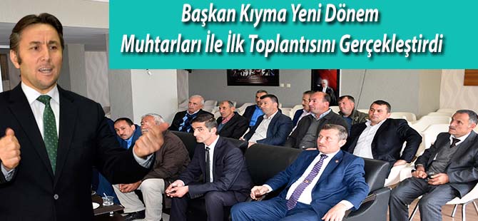 Başkan Kıyma Yeni Dönem Muhtarları İle İlk Toplantısını Gerçekleştirdi